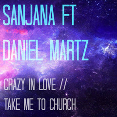 Crazy in Love/Take Me to Church (Sanjana prod. Daniel Martz)
