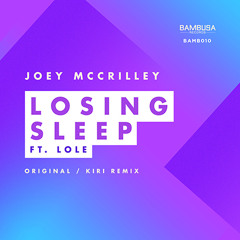 Joey Mccrilley - Losing Sleep Ft Lole (Kiri Dub) [Bambusa Records]
