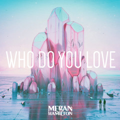 Megan Hamilton - Who Do You Love