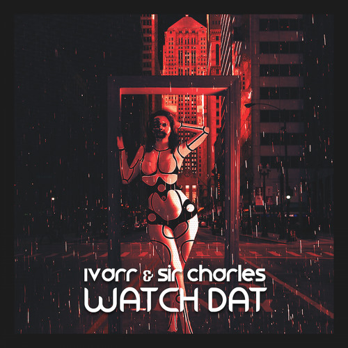 IVARR & Sir CharLes - Watch Dat (Original Mix)| FREE DOWNLOAD