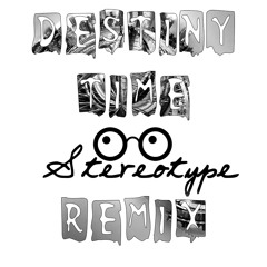 Destiny - Time (Stereotype Remix)