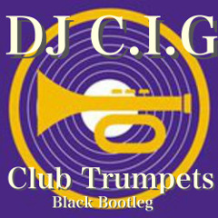 DJ C.I.G - Club Trumpets  ( Black Bootleg )
