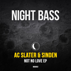 AC Slater & Sinden - "Not No Love" EP - Preview (Out Now!)