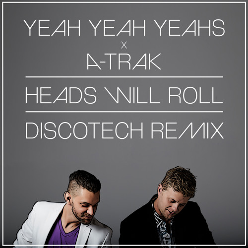 Yeah Yeah Yeahs x A-Trak - Heads Will Roll [DiscoTech Remix] by DiscoTech -  Free download on ToneDen