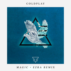 Coldplay - Magic (Ezra Remix)