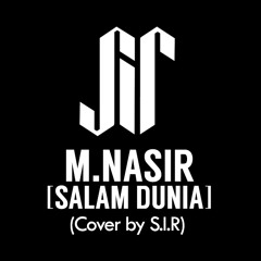 Sir - Salam Dunia (cover) [M.nasir]