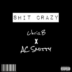 Shit Crazy Ft. AC Smitty