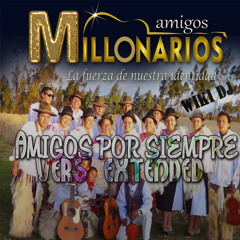 Amigos Millonarios - Amigos por siempre (extended)