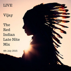 LIVE - Vijay - The Red Indian Late Nite Mix  4th July 2015