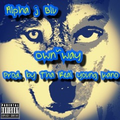 Alpha J Blu - Own Way(Prod. By Tha Real Young Kano)