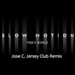 Trey Songz- Slow Motion (Jose C Jersey Club Remix) PREVIEW
