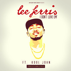 Lee Ferris - I Don't Love Em' Ft. Kool John (Prod. Korda & Phresh)