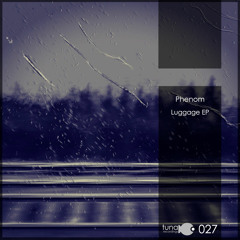 Out Now - Phenom "Luggage EP" (Tuna027)