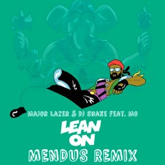 Major Lazer & DJ Snake feat. MØ - Lean On (Mendus Remix)