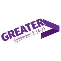 Chris Friend - Greater - Ephesians 3:14-15