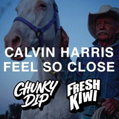 Feel So Close (Fresh Kiwi & Chunky Dip Bootleg)