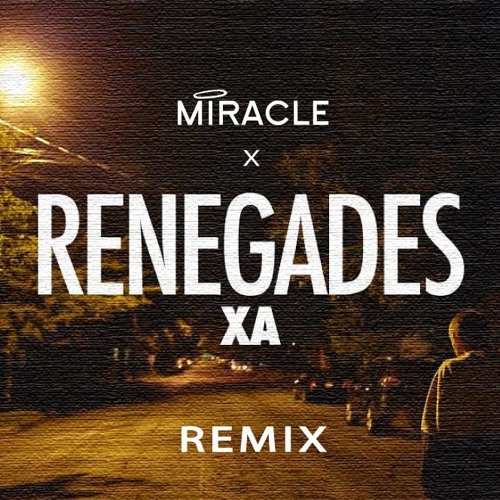 Miracle + X Ambassadors - Renegades
