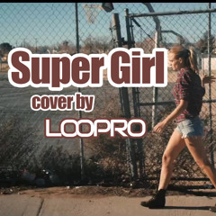 Supergirl - Anna Naklab feat. Alle Farben  cover by LooPro
