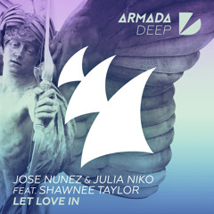 Jose Nunez & Julia Niko feat. Shawnee Taylor - Let Love In [OUT NOW]