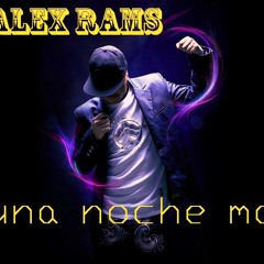 UNA NOCHE MAS alex rams