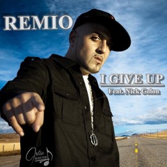Remio Ft. Nick Colon "I Give Up" Original  Mix((Free Download))