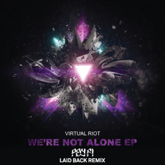 Virtual Riot - We're Not Alone (Psy Fi's Laid Back Remix)