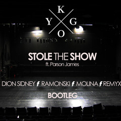 Kygo ft. Parson James - Stole the Show (Dion Sidney, Ramonski, Remyx, Molina Bootleg)