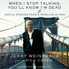 When I Stop Talking, You'll Know I'm Dead by Jerry Weintraub, Read by the Author - Audiobook Excerpt
