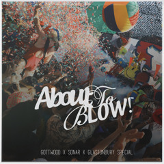 About To Blow Radio Show #25 Gottwood x Sonar x Glastonbury Special