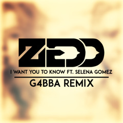 Zedd - I Want You To Know Ft. Selena Gomez (G4BBA Remix)