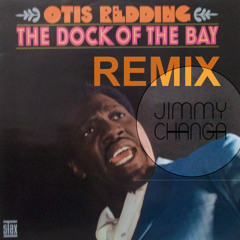 Otis Redding - The Dock Of The Bay (Jimmy Changa Remix)