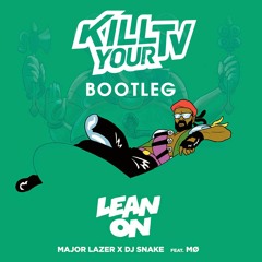 Major Lazer & DJ Snake feat. MØ - Lean On (Kill Your TV Bootleg)