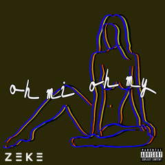 Zeke - Oh Mi Oh My (Prod By LDB)