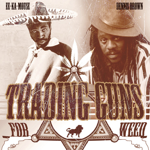 Eek A Mouse & Dennis Brown - Trading Guns For Weed [2015]