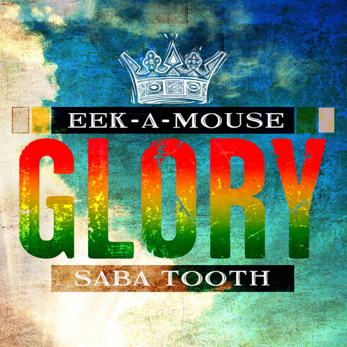 Eek A Mouse feat. Saba Tooth - Glory [2015]