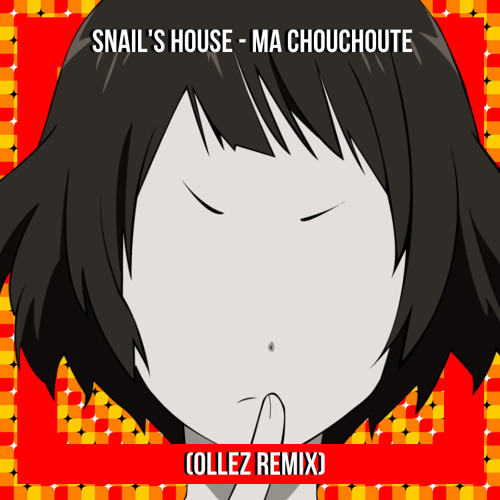 Snail's House Ma Chouchoute (Ollez Remix) by Ollez Free download on