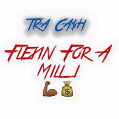 Flexin For A MIlli-TRA CA$H