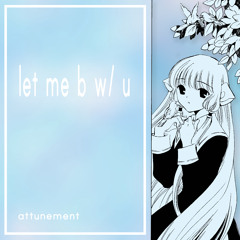 let me b w/ u