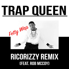 Fetty Wap - Trap Queen (Ft. Rob McCoy) [RicoRizzy Remix]