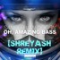 Oh, Amazing Bass [Shreyash Remix]