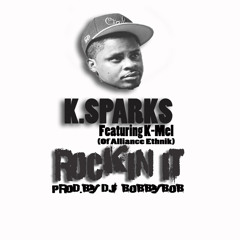 K.Sparks Feat. K-Mel(Of Alliance Ethnik) - Rockin' It (Prod. By Bobbybob)