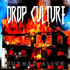 Drop Culture - Burned Alive