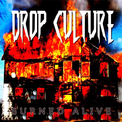 Drop Culture - Burned Alive