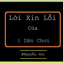 Lời xin lỗi của một dân chơi - #Nguyễn Hải