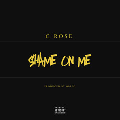 C Rose - Shame On Me