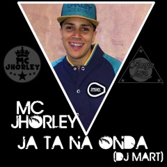 MC JHORLEY - JA TA NA ONDA (DJ MART)