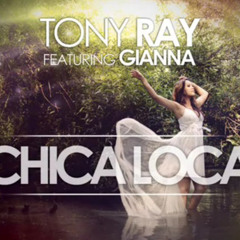 Tony Ray Project Ft Gianna - Chica Loca(LEVIIX & Roey Erel Remix) ReUplaod