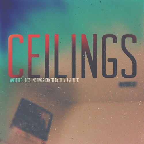 Ceilings Olivia Amp Alec Local Natives Cover By Olivia Amp