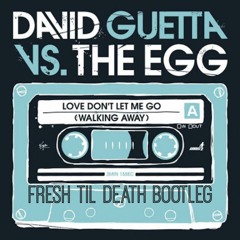 David Guetta v The Egg v Jacob Plant - Love Don't Let Me Go (Fresh til Death Bootleg)