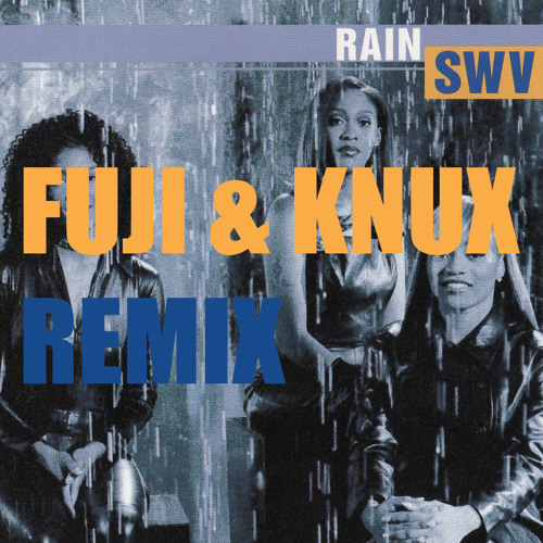 SWV - Rain (DJ FUJI & KNUX Remix)